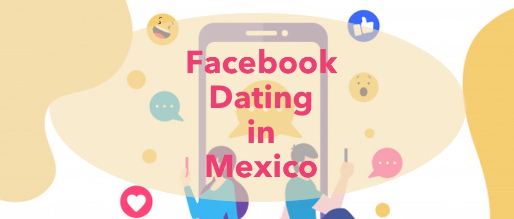 facebook, dating, mexico, single, men, women, relationship, app, experience, review, how to, facebook dating, mexican men, profiles